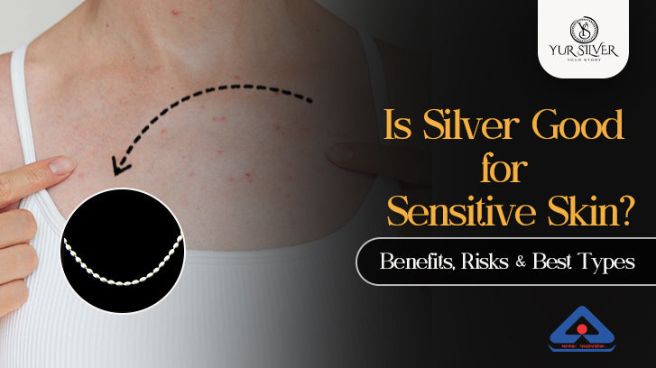 Is Silver Good for Sensitive Skin? Benefits, Risks & Best Types