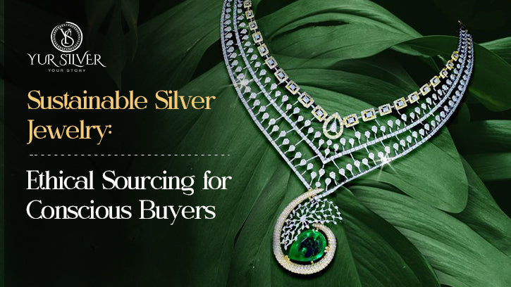 Sustainable Silver Jewelry: Ethical Sourcing for Conscious Buyers